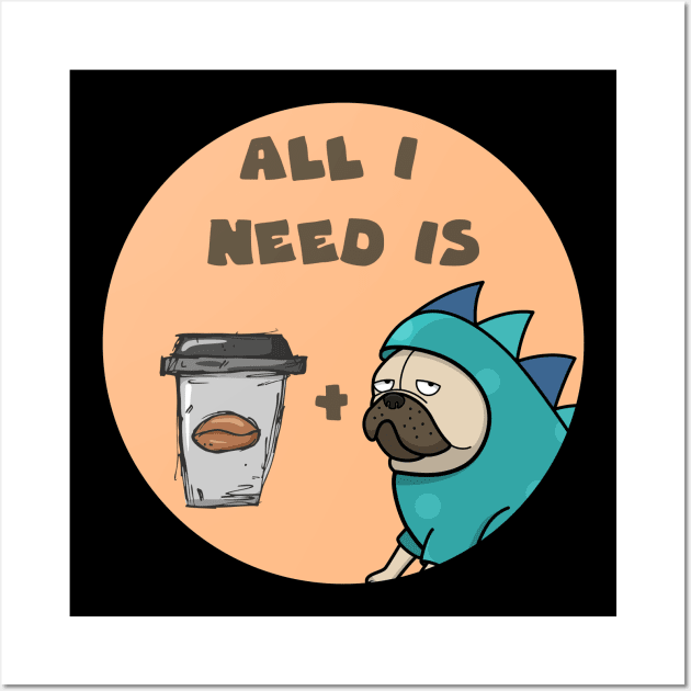 All I need is coffee and my dog Wall Art by GoranDesign